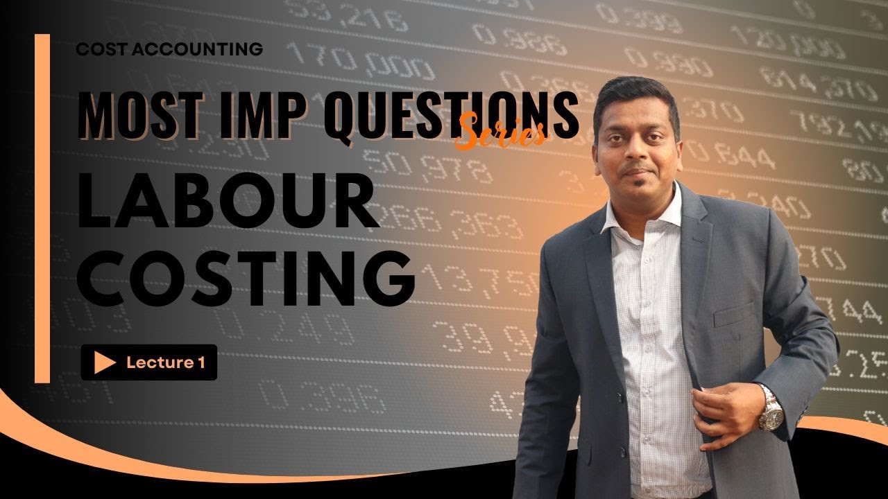 Labour Costing | Cost Accounting | Lecture 1 | Full Lecture B.Com /BAF/BBI/BAF/CA/CMA by Ashish Sir