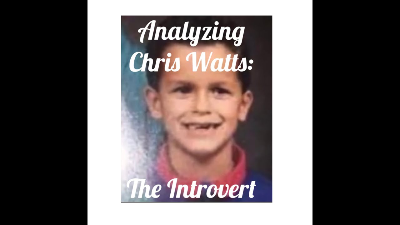 Analyzing Christopher Watts-The Introvert Part One & CW Controlled Part 2