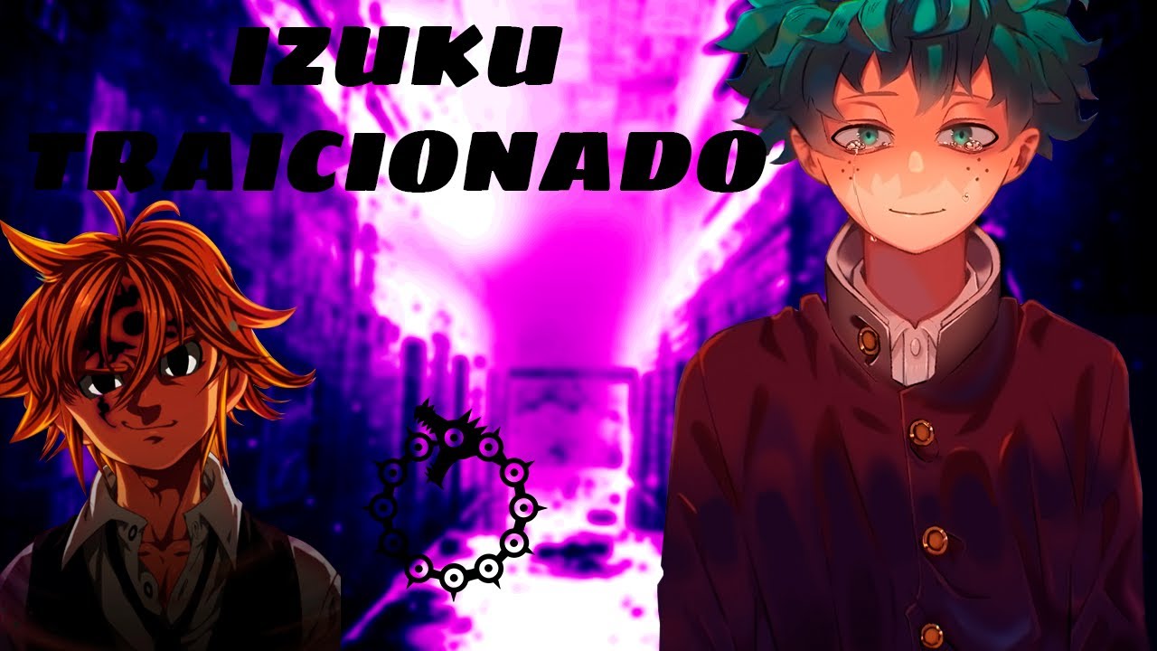 Qhps Izuku era traicionado y era la reencarnación de Meliodas Prólogo