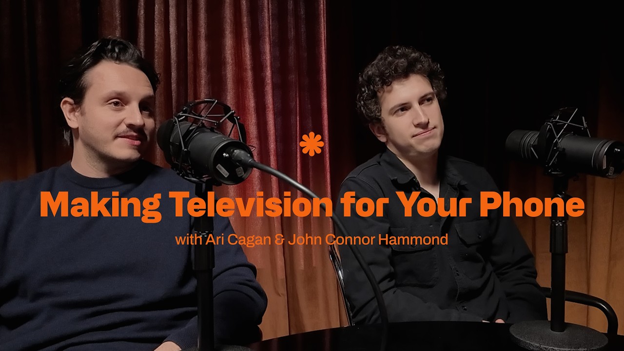 Making Television for Your Phone with Ari Cagan and John Connor Hammond