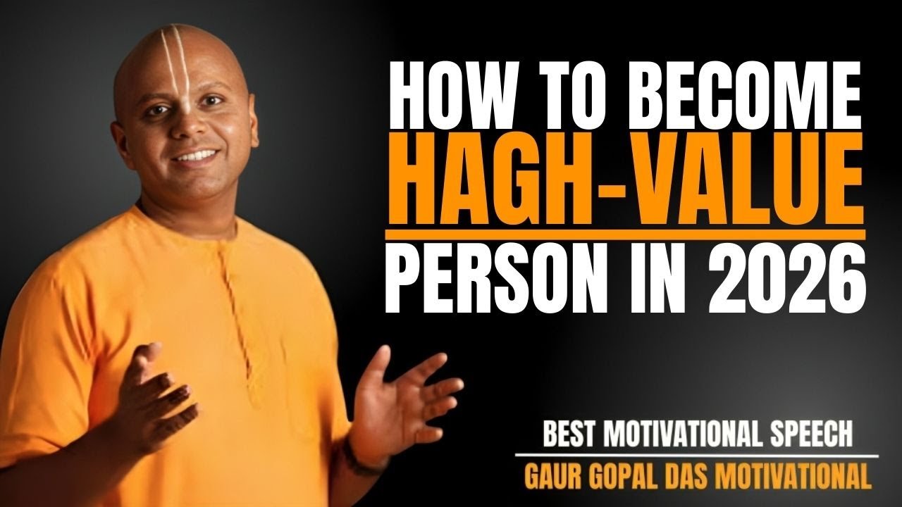 HOW TO BECOME A HIGH VALUE PERSON IN 2026 | GAUR GOPAL DAS MOTIVATIONAL SPEECH