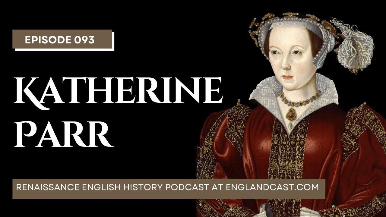 Episode 93: Tudor Times on Katherine Parr | Renaissance English History Podcast