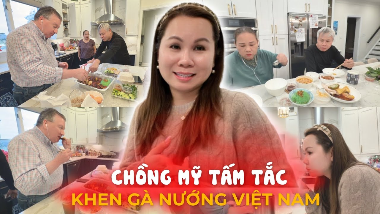 Chồng Mỹ Gật Gù Khi Ăn Thử Món Gà Nướng Việt Nam, Lần Đầu Bố Mẹ Khen Đồ Ăn Việt Tại Mỹ Nhiều Đến Thế