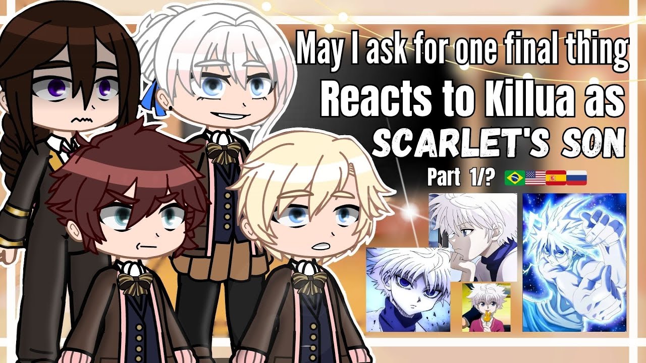 &bull;&deg;May I ask for one final thing Reacts to Killua as Scarlet's son&deg;&bull; [Part 1/? 🇧🇷🇺🇸🇪🇸🇷🇺]