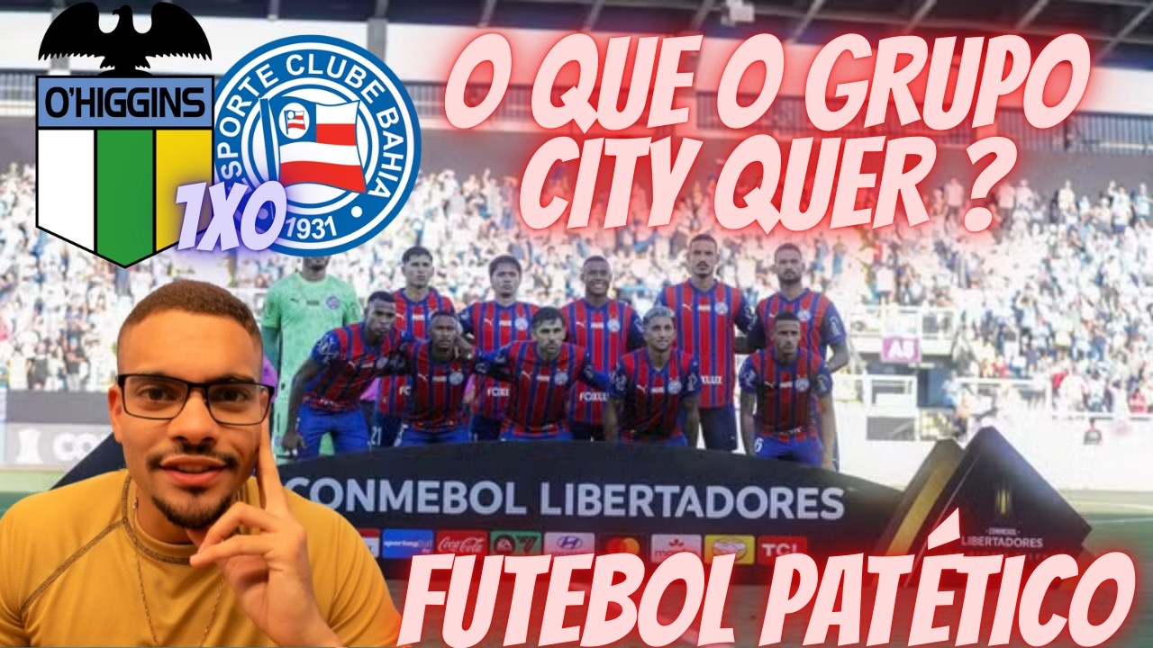🔥O BAHIA NÃO VAI GANHAR NADA COM ESSE FUTEBOL, TREINADOR E ELENCO ! O'HIGGINS 1X0 BAHIA