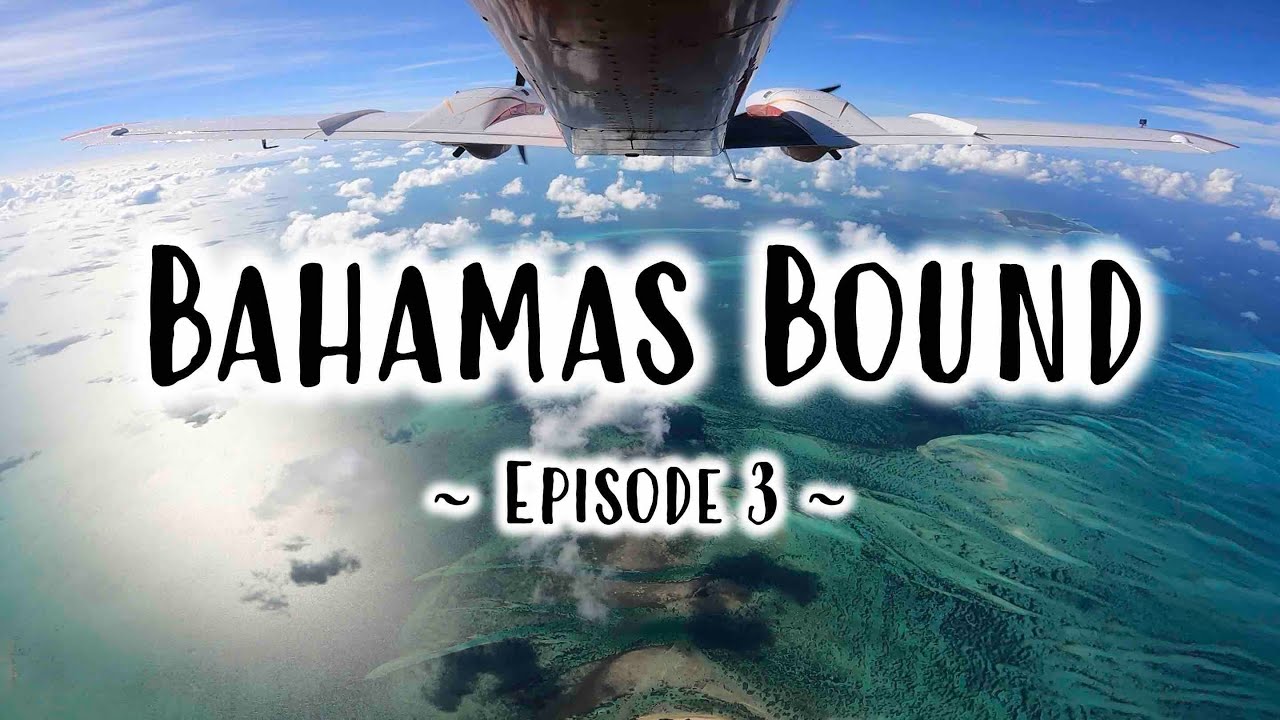 BAHAMAS BOUND - EPISODE 3 - FLYING TO STELLA MARIS, LONG ISLAND (MYLS) FROM STUART, FL (KSUA)