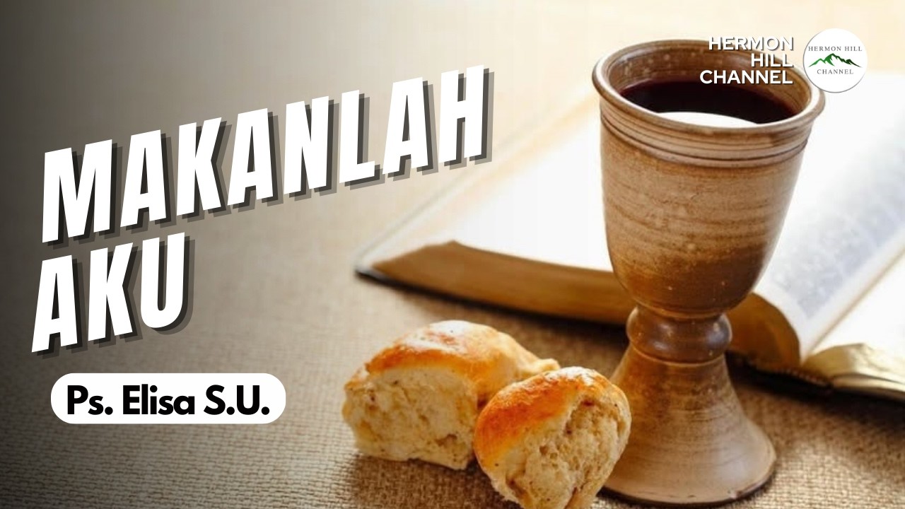 MAKANLAH AKU - PS. ELISA S.U.
