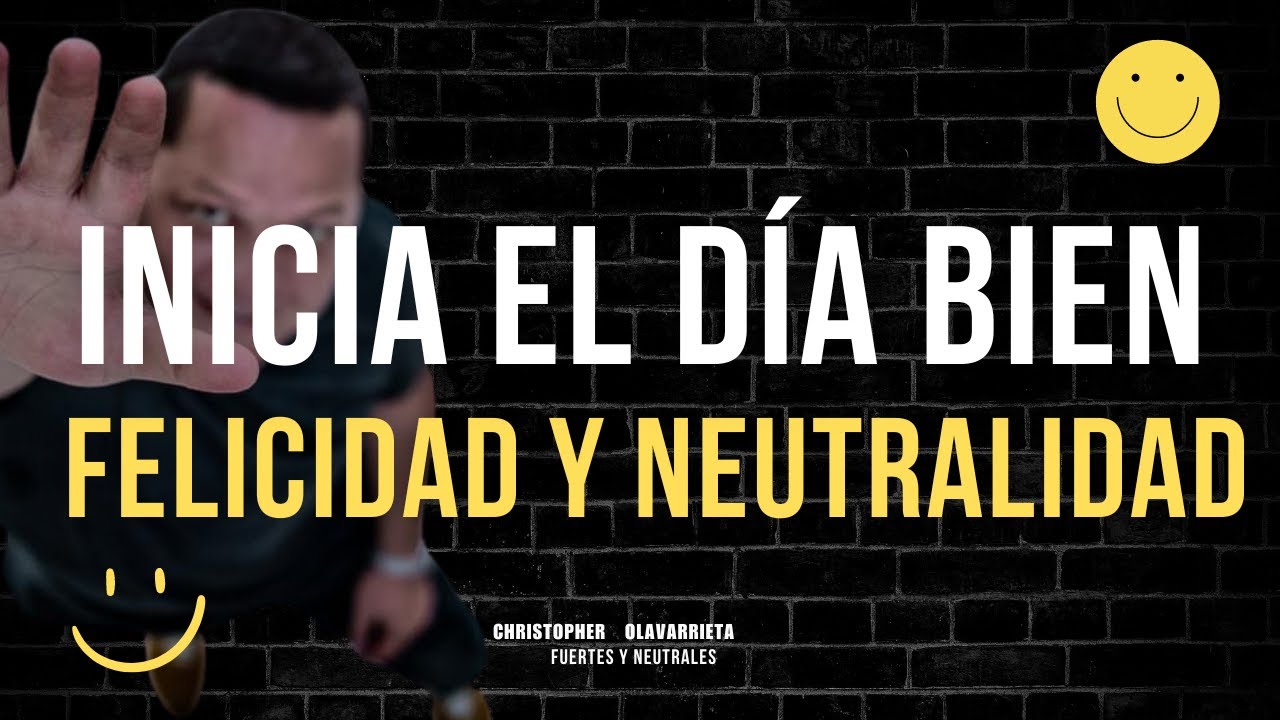 PAZ y FELICIDAD en tu VIDA, INICIA el D&Iacute;A BIEN 🌟 FORTALECEMOS para la NEUTRALIDAD | M&eacute;todo Yuen