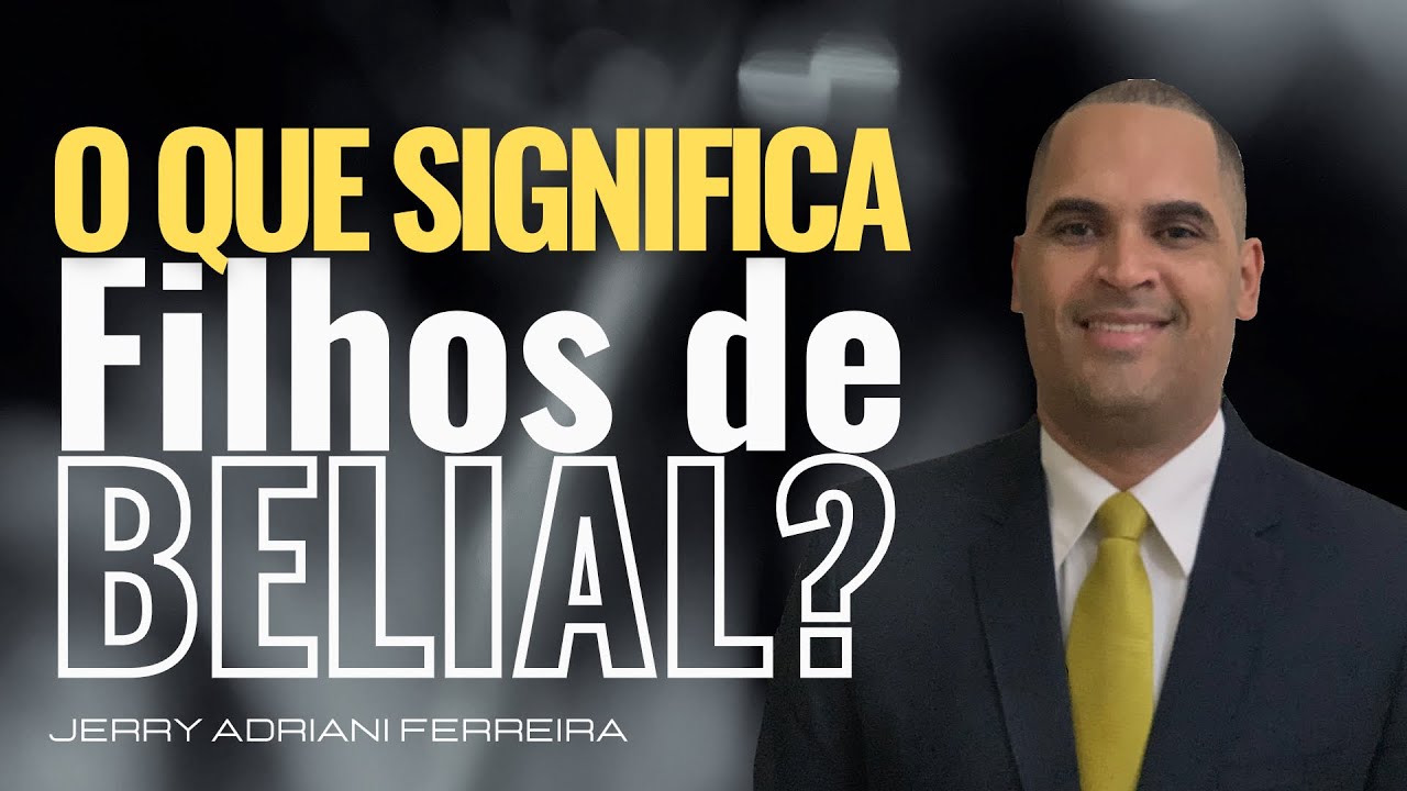 FILHOS DE BELIAL; O QUE SIGNIFICA? Curiosidade bíblica.