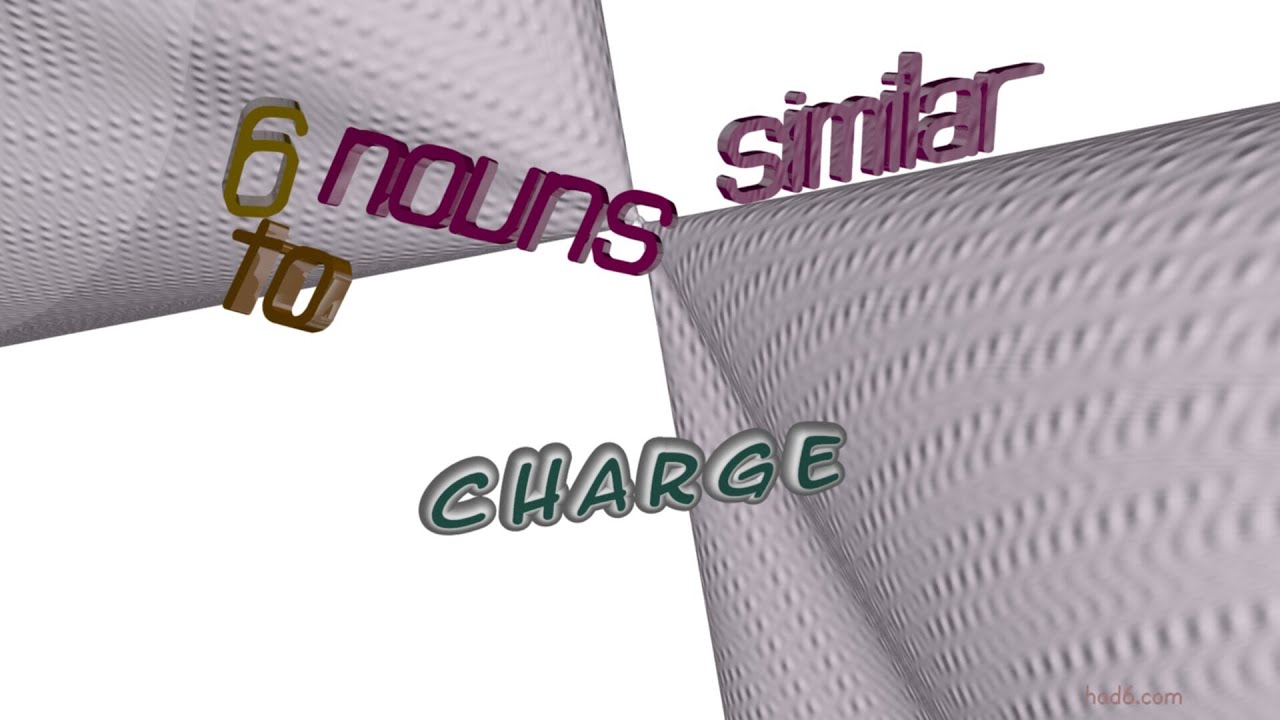 charge - 8 nouns which are synonyms to charge (sentence examples)