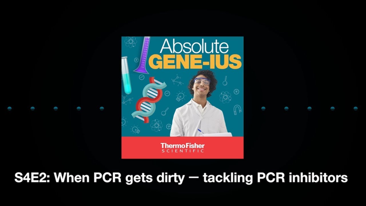 Absolute Gene-ius S4E2 Science Snapshot: When PCR gets dirty - tackling PCR inhibitors