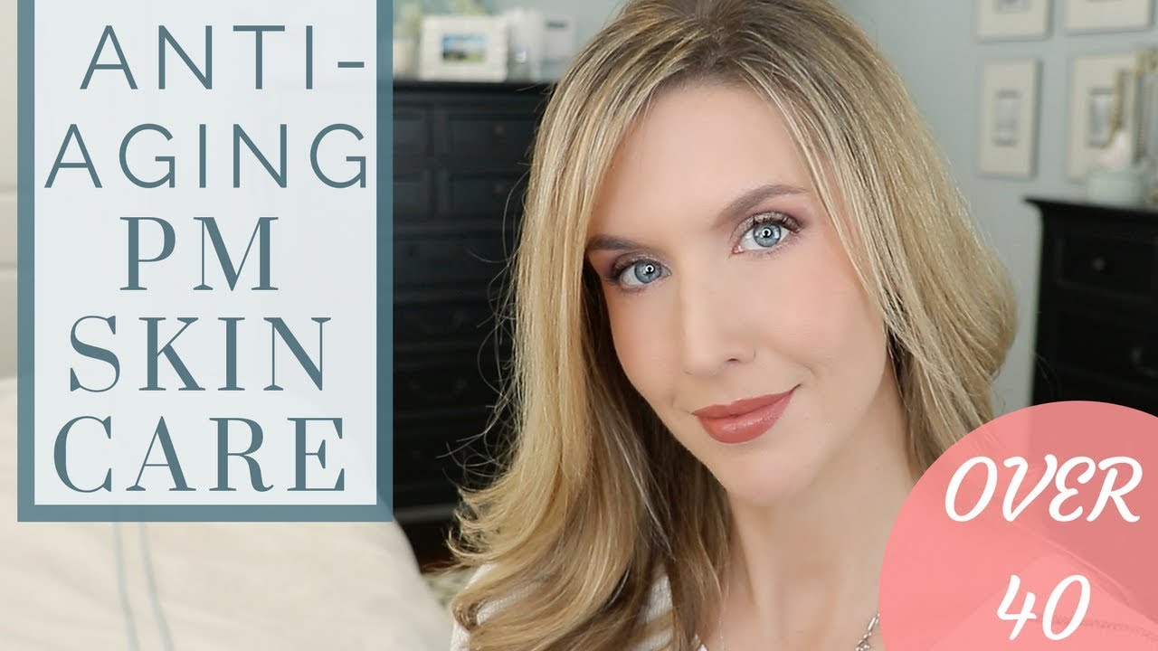 My Over 40 Anti-Aging Nighttime Skincare Routine