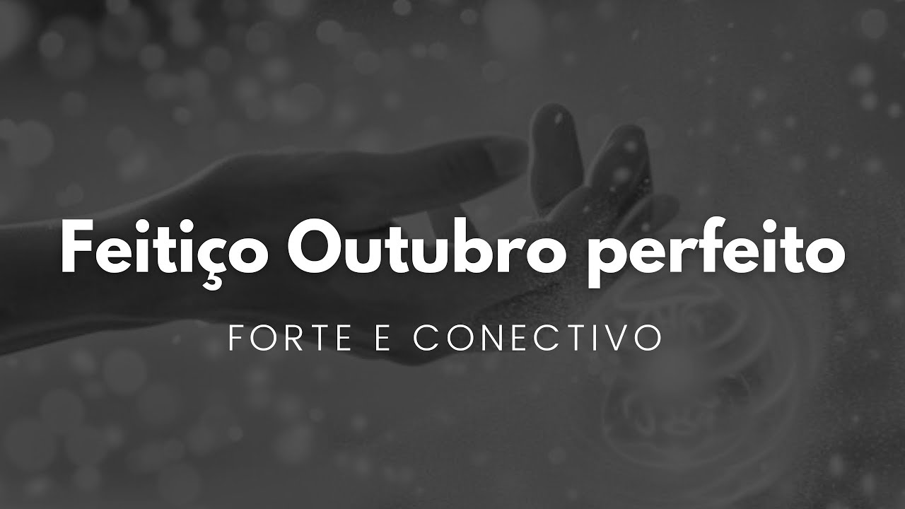 FEITIÇO MÊS DE OUTUBRO PERFEITO - NÃO PERCA ESSA CHANCE 
