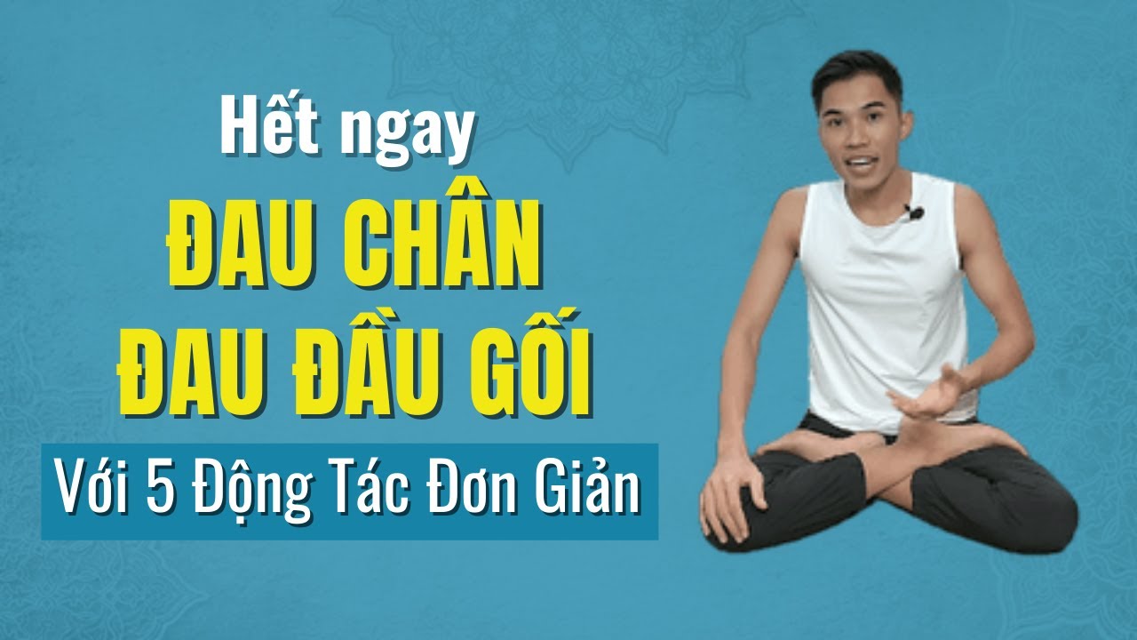 🔴 Hết Ngay Đau Chân, Đau Đầu Gối Với 5 Thức Yoga Đơn Giản, Dễ Tập Tại Nhà| Nam Hà