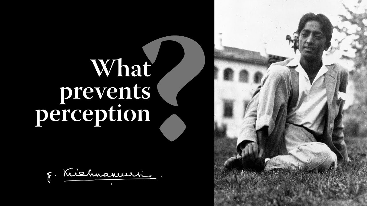 What prevents perception? | Krishnamurti