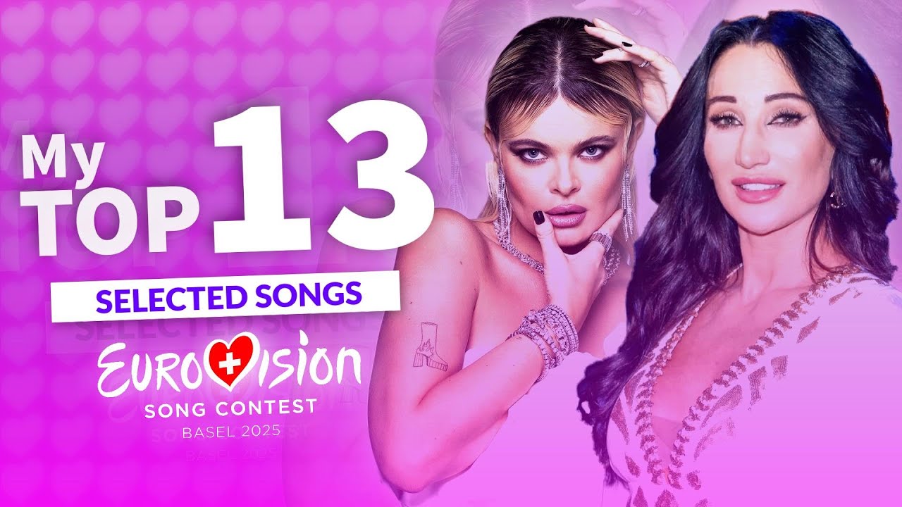 My Top 13 (So far) - Selected Songs - Eurovision 2025🇨🇭