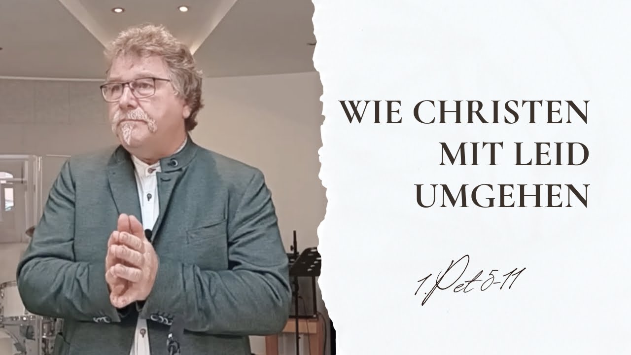 Wie Christen mit Leid umgehen - 1. Pet 5,5b-11 - Predigtvideo