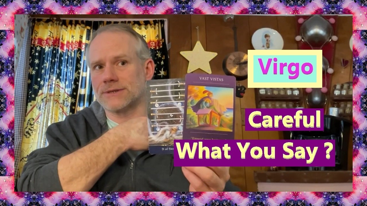 Virgo - Careful What You Say ?