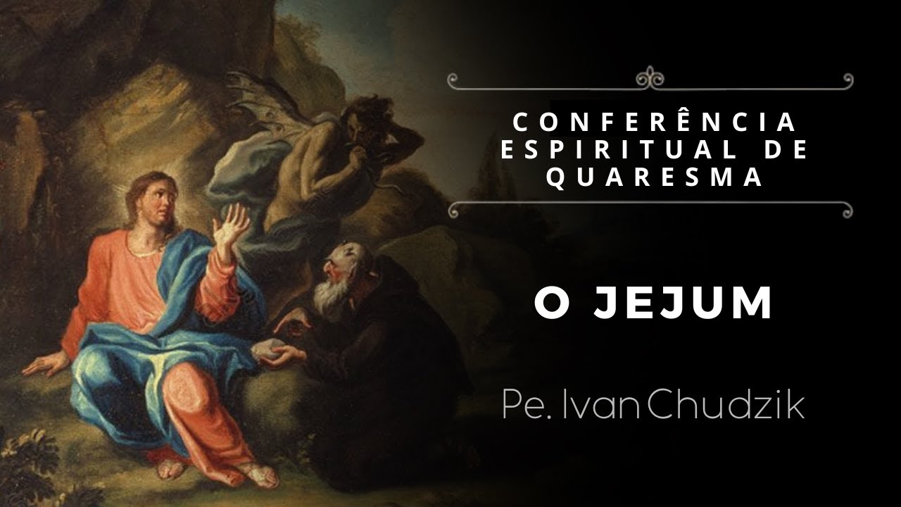 [Conferência de Quaresma] O jejum - Pe. Ivan Chudzik, IBP