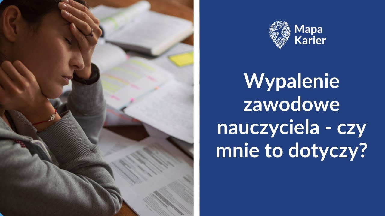 Wypalenie zawodowe nauczyciela -  czy mnie to dotyczy?