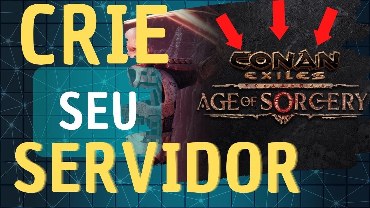 CONAN EXILES AGE OF SORCERY! COMO CRIAR SEU SERVIDOR!  - Server Manager -