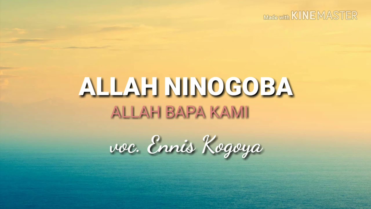 ALLAH NINOGOBA LIRIK ( Bahasa indonesia )