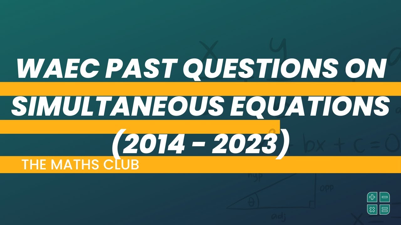 WAEC Past Question on Simultaneous Equation and Word Problem (2014 - 2023) | The Maths Club