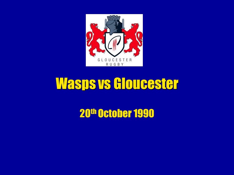 Wasps vs Gloucester on 20th October 1990