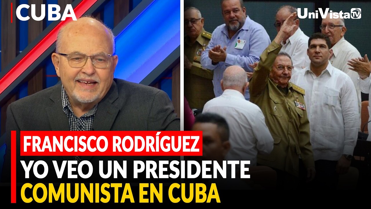 FRANCISCO RODRÍGUEZ, YO VEO UN PRESIDENTE COMUNISTA EN CUBA