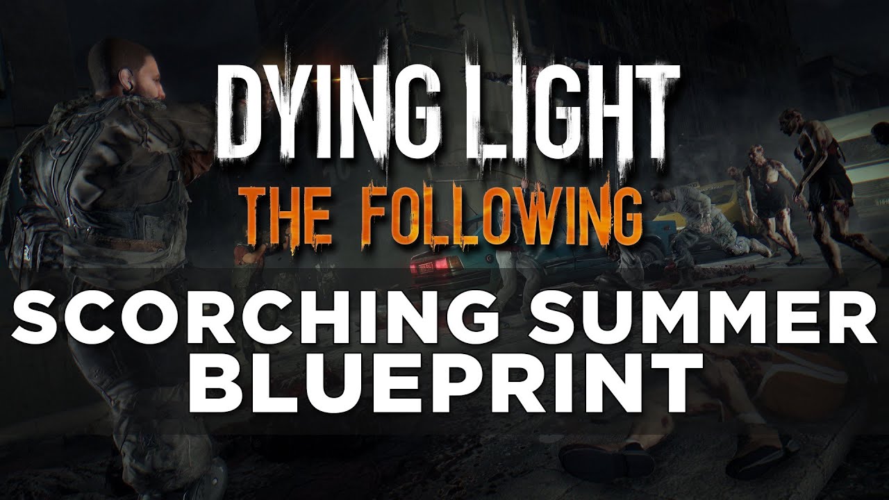 Dying Light: The Following Scorching Summer Blueprint