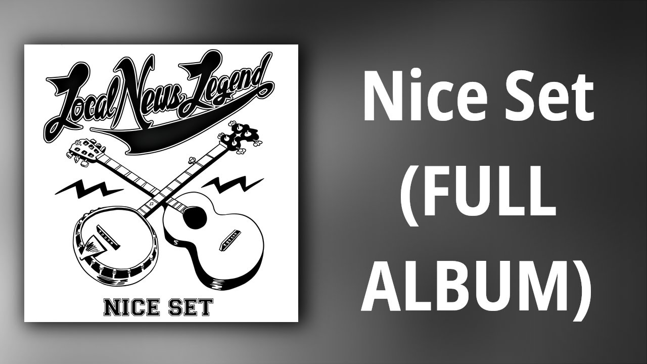 Local News Legend // Nice Set (FULL ALBUM)
