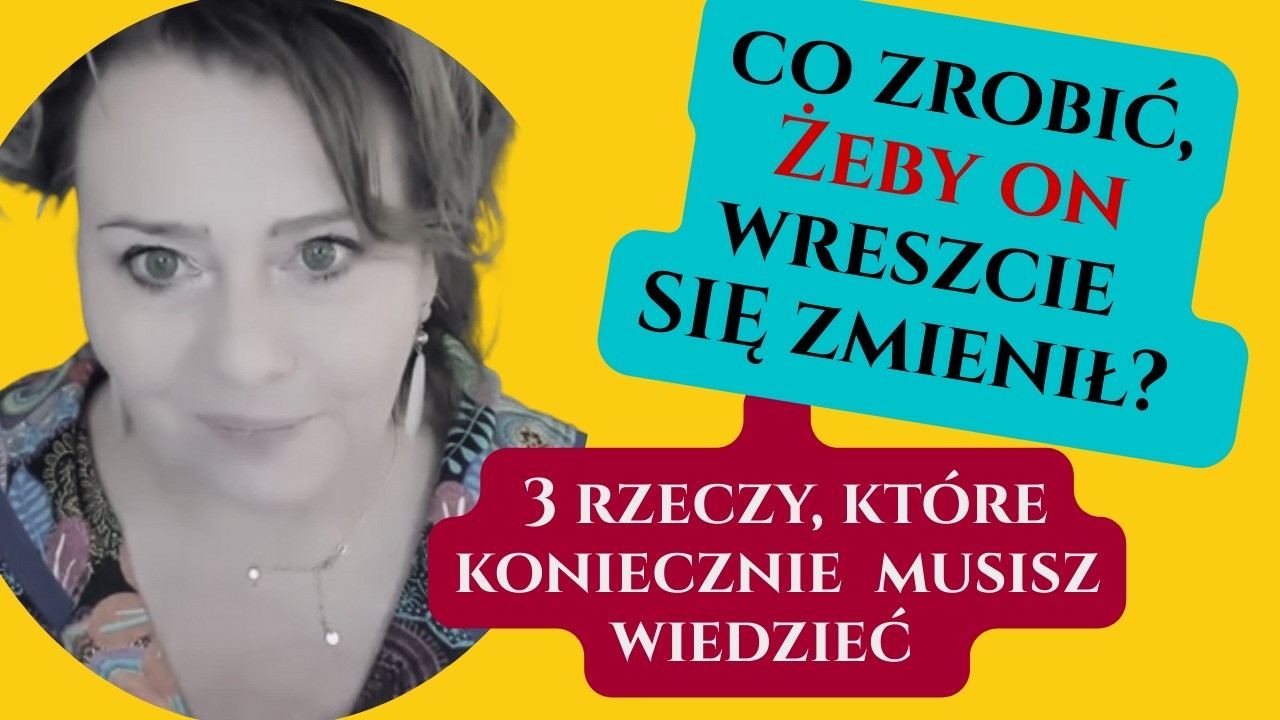 Co zrobić żeby on się zmienił- 3 rzeczy, które musisz wiedzieć