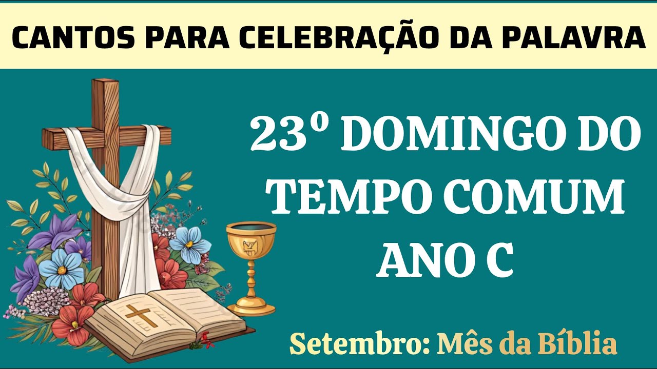 Cantos para o 23º Domingo do Tempo Comum Ano C | Celebração da Palavra | Cantos Litúrgicos