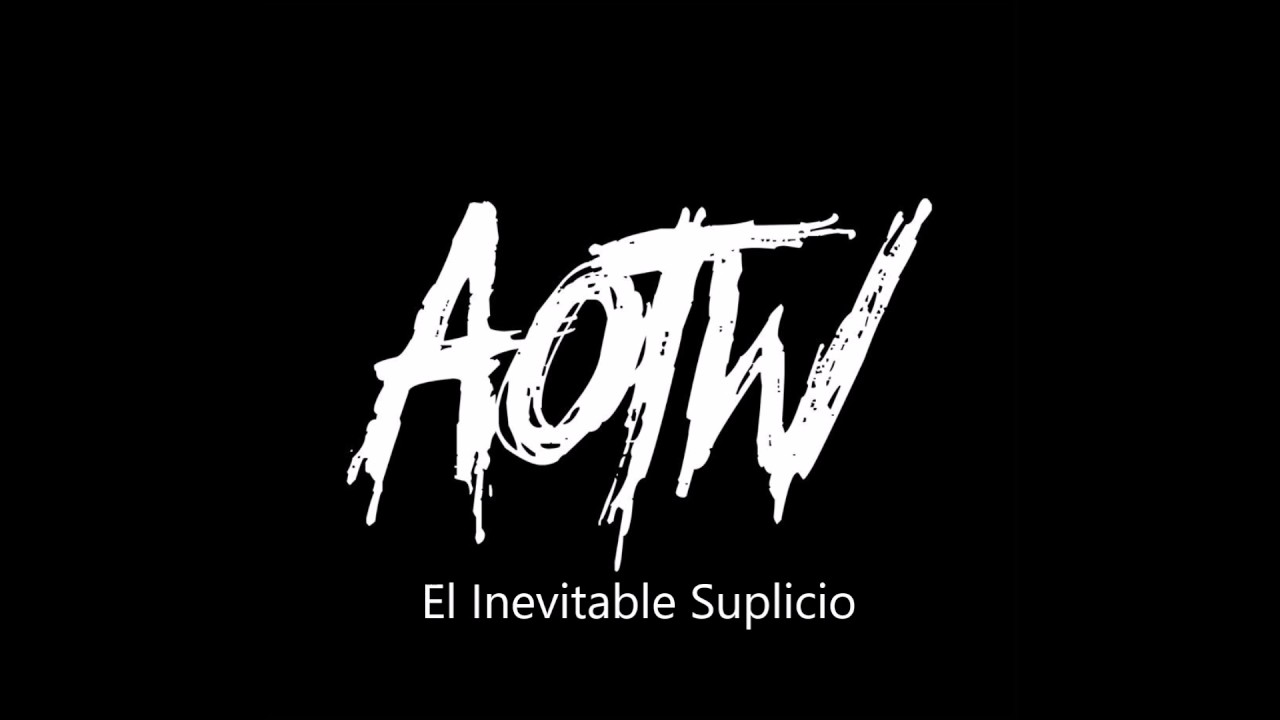 El Inevitable Suplicio - AOTW