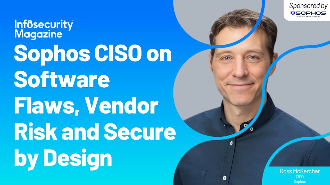 Sophos CISO on Software Flaws, Vendor Risk and Secure by Design