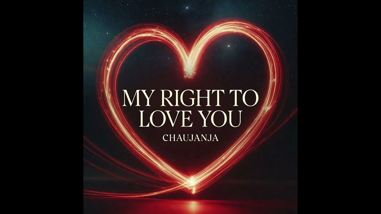 CHAUJANJA -MY RIGHT TO LOVE YOU.(HAPPY VALENTINE (POP/Romantic Pop)