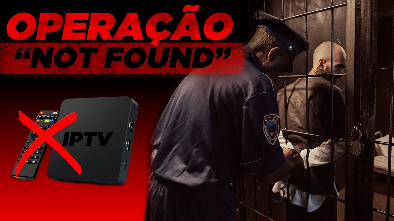 IPTV com 22 MIL CLIENTES &eacute; BLOQUEADO! OPERA&Ccedil;&Atilde;O &ldquo;NOT FOUND&rdquo;