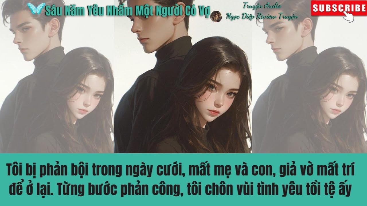 [REVIEWTRUYỆN] Sáu Năm Yêu Nhầm Một Người Có Vợ (Full) | Ngọc Diệp Review Truyện