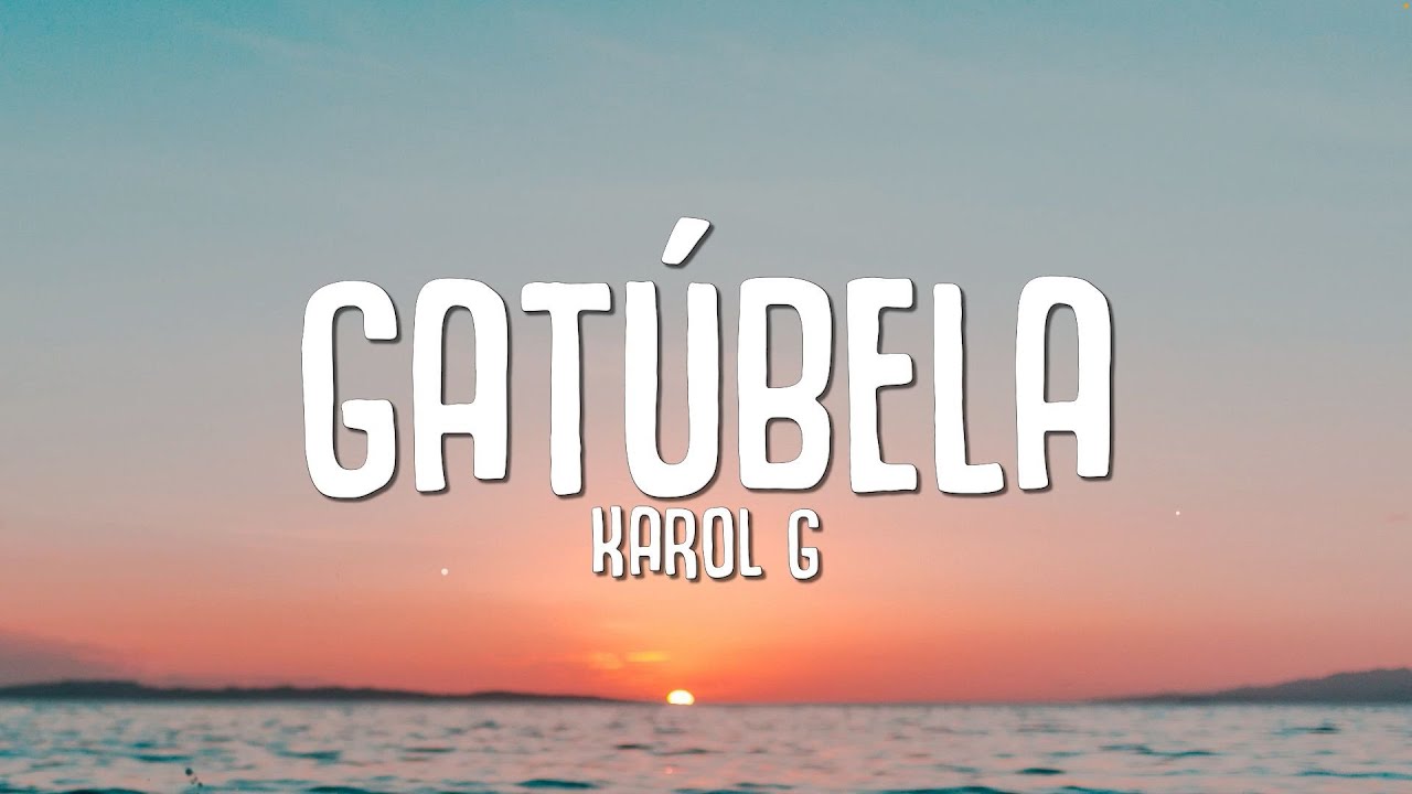 KAROL G - GAT&Uacute;BELA (Letra / Lyrics)