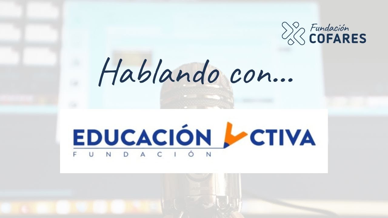 Hablando con... Fundaci&oacute;n Educaci&oacute;n Activa