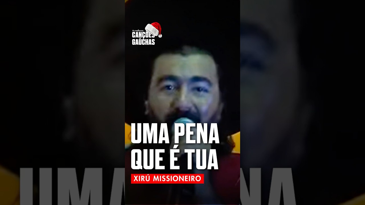 UMA PENA QUE É TUA - XIRÚ MISSIONEIRO