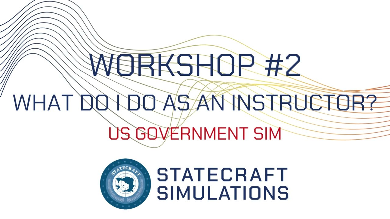 US Gov Sim Workshop #2 What do I do as the instructor