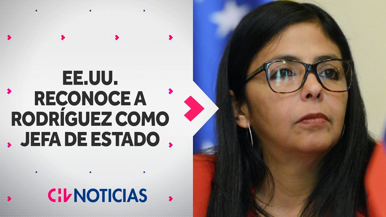 Estados Unidos reconoce a Delcy Rodríguez como jefa de Estado de Venezuela - CHV Noticias