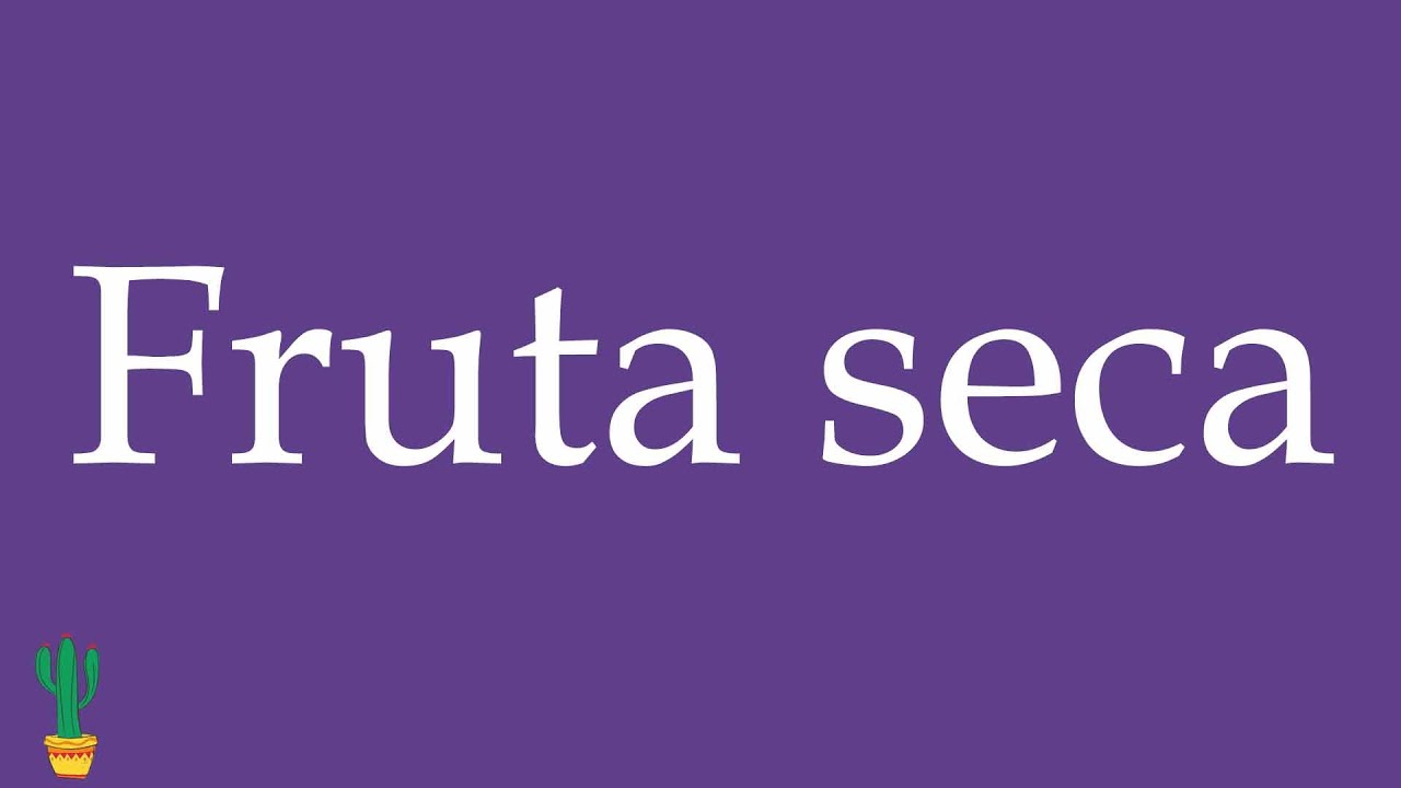How to Pronounce ''Fruta seca'' (Dried Fruit) Correctly in Spanish 🇲🇽