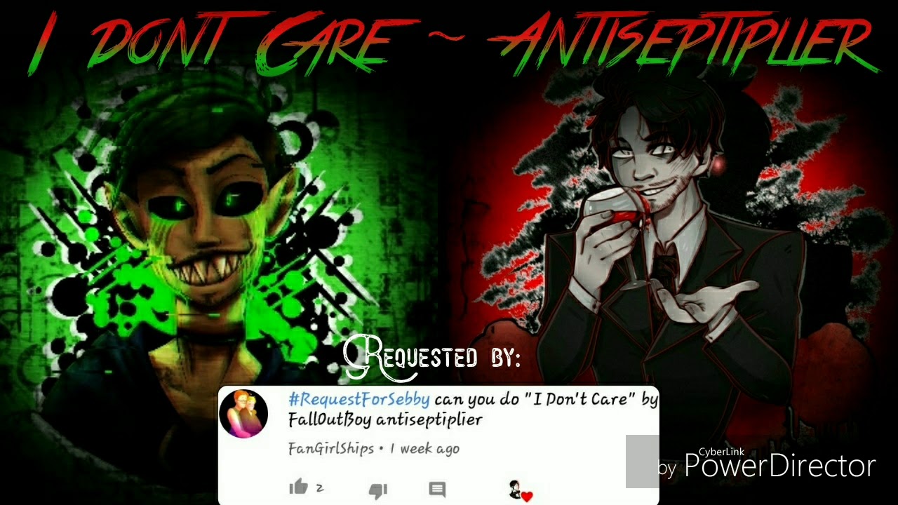 I dont care ~ Antiseptiplier (Requested)