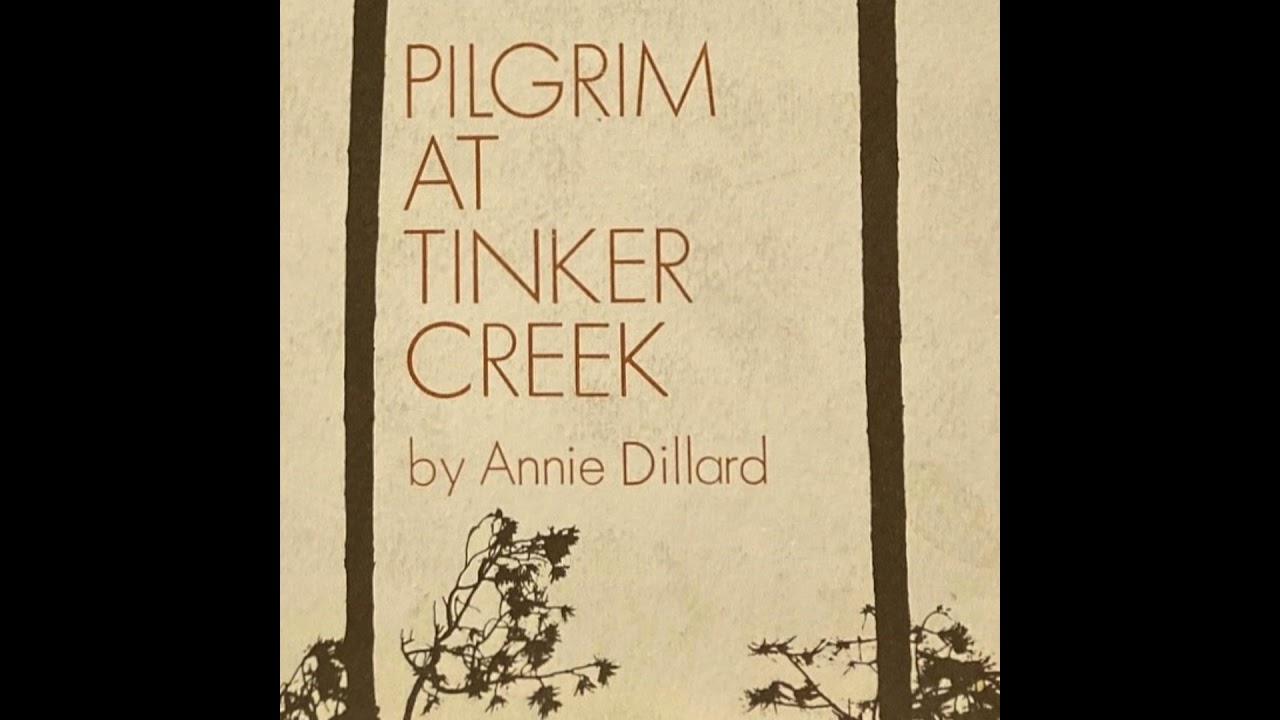 Pilgrim at Tinker Creek by Annie Dillard