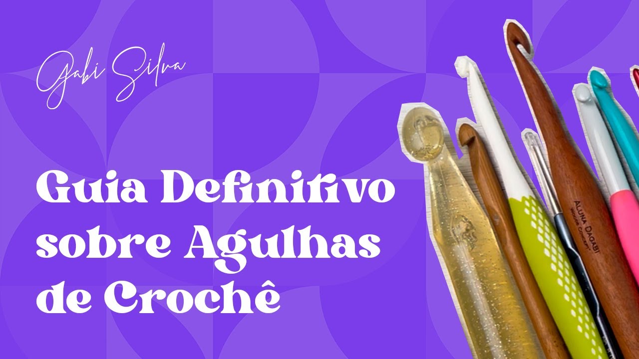 Guia Definitivo sobre Agulhas de Crochê