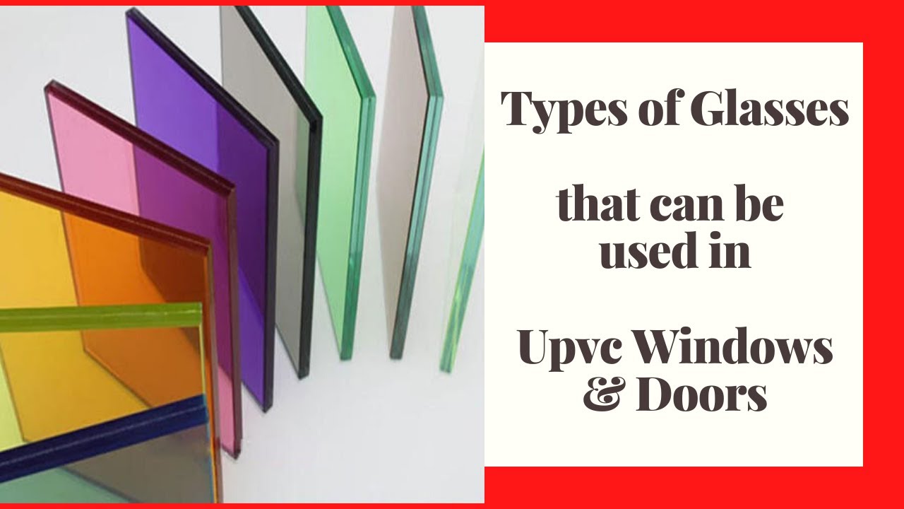 Types of glasses that can be used in Upvc Windows & Doors | Upvc Window Making
