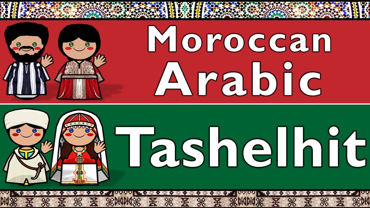 MOROCCAN ARABIC (DARIJA) & TASHELHIT (SHILHA)