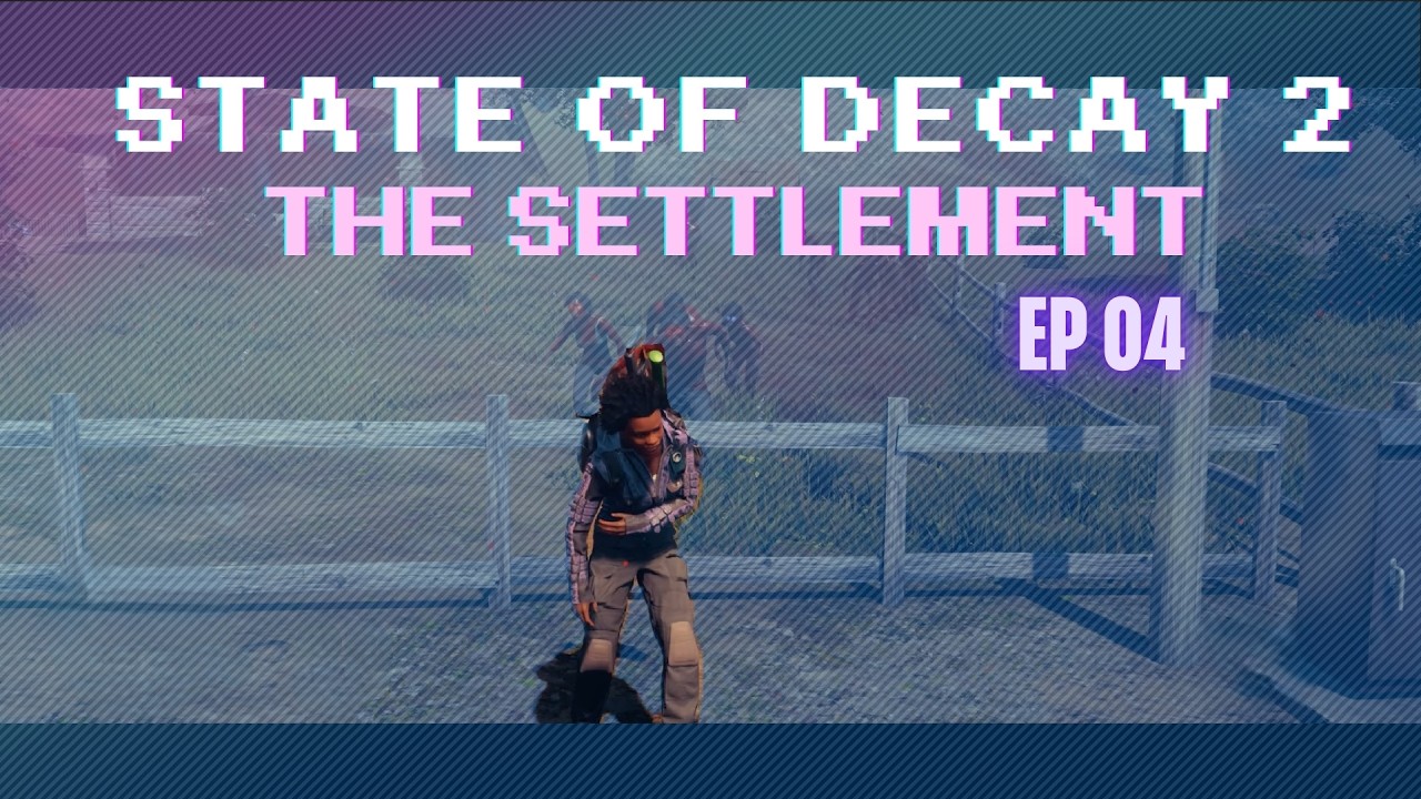 State of Decay 2: The Settlement | Lethal Zone – Episode 04